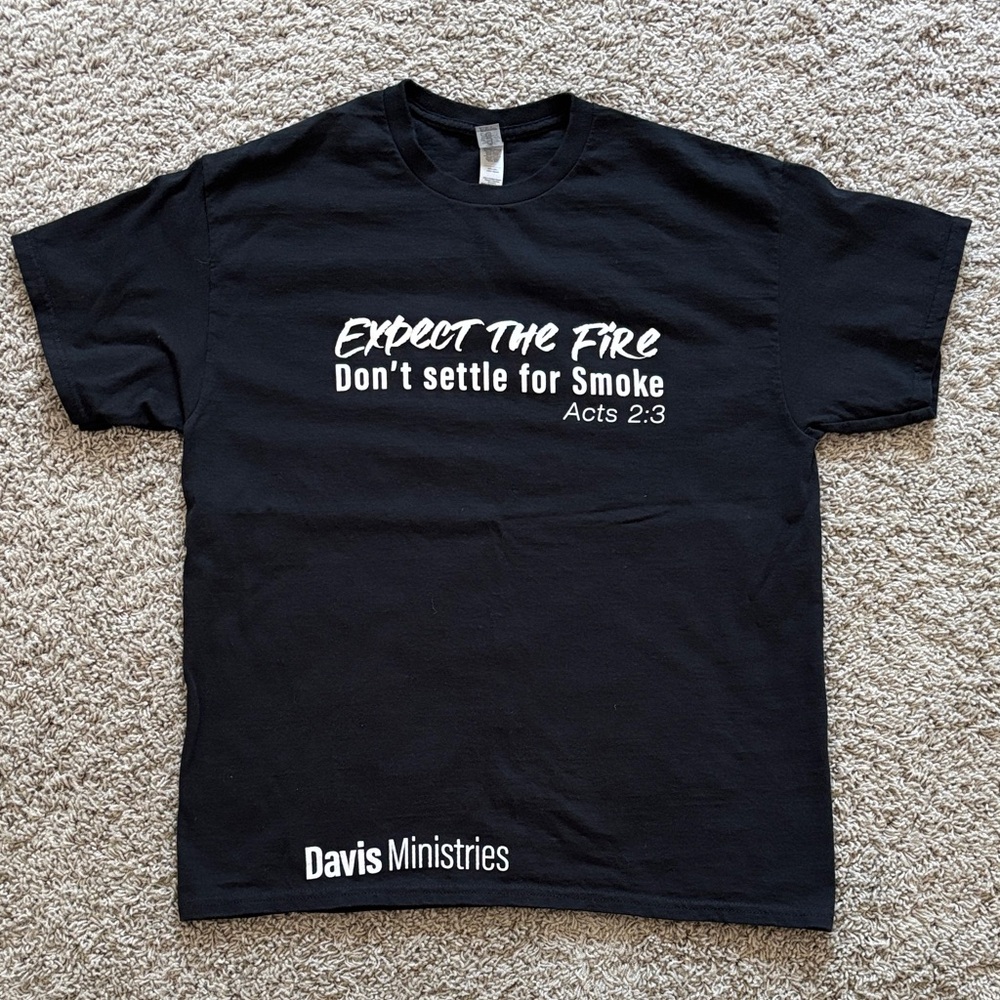 Davis Ministries “Expect the Fire don’t settle for Smoke” Acts 2:3 t-shirt